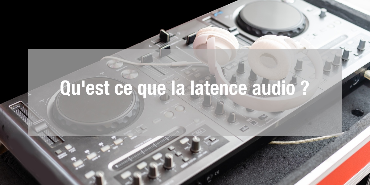 qu est ce que la latence audio