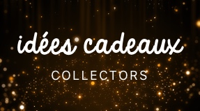 Idees cadeaux collectors